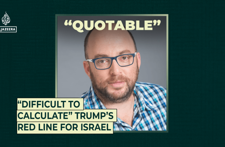 “Difficult to calculate” Trump’s red line for Israel | Al Jazeera
