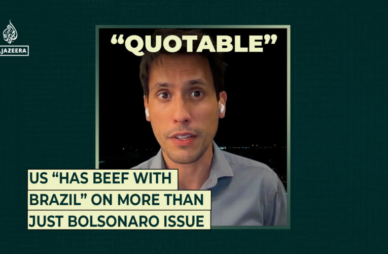 The US “has beef with Brazil” on more than just Bolsonaro issue | Trade War
